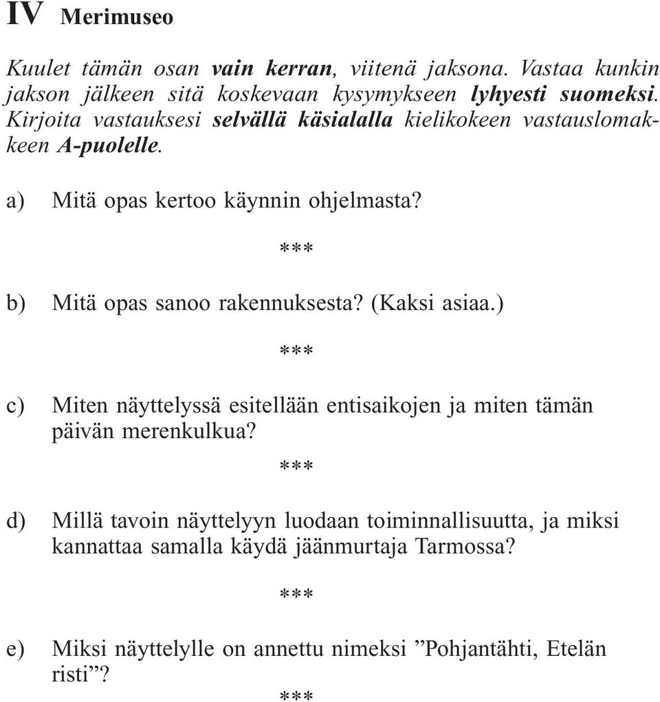 b) Mitä opas sanoo rakennuksesta? (Kaksi asiaa.) c) Miten näyttelyssä esitellään entisaikojen ja miten tämän päivän merenkulkua?