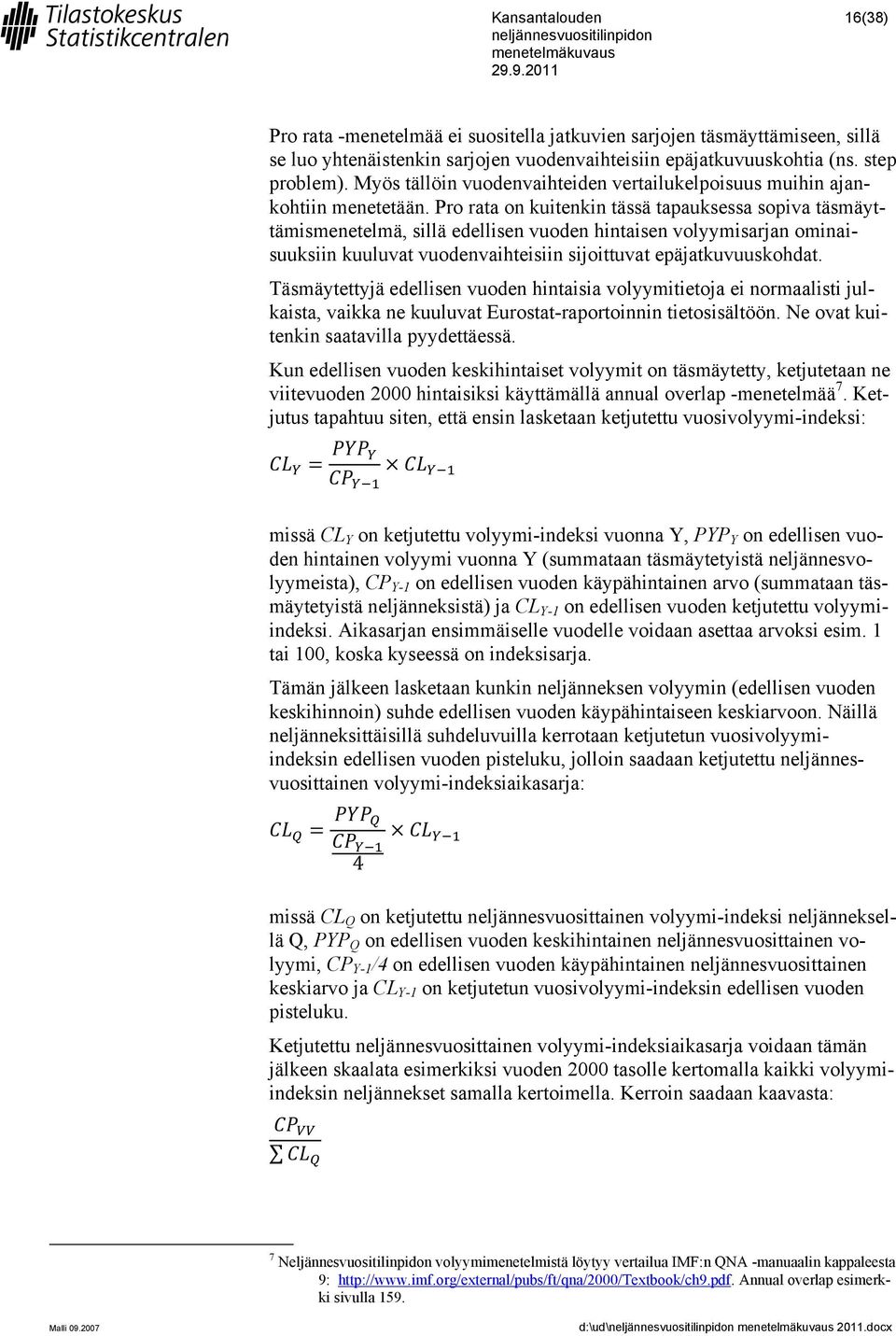 Pro rata on kuitenkin tässä tapauksessa sopiva täsmäyttämismenetelmä, sillä edellisen vuoden hintaisen volyymisarjan ominaisuuksiin kuuluvat vuodenvaihteisiin sijoittuvat epäjatkuvuuskohdat.