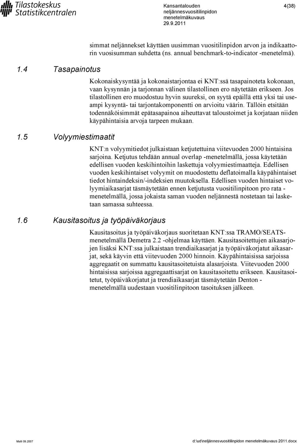 Jos tilastollinen ero muodostuu hyvin suureksi, on syytä epäillä että yksi tai useampi kysyntä- tai tarjontakomponentti on arvioitu väärin.