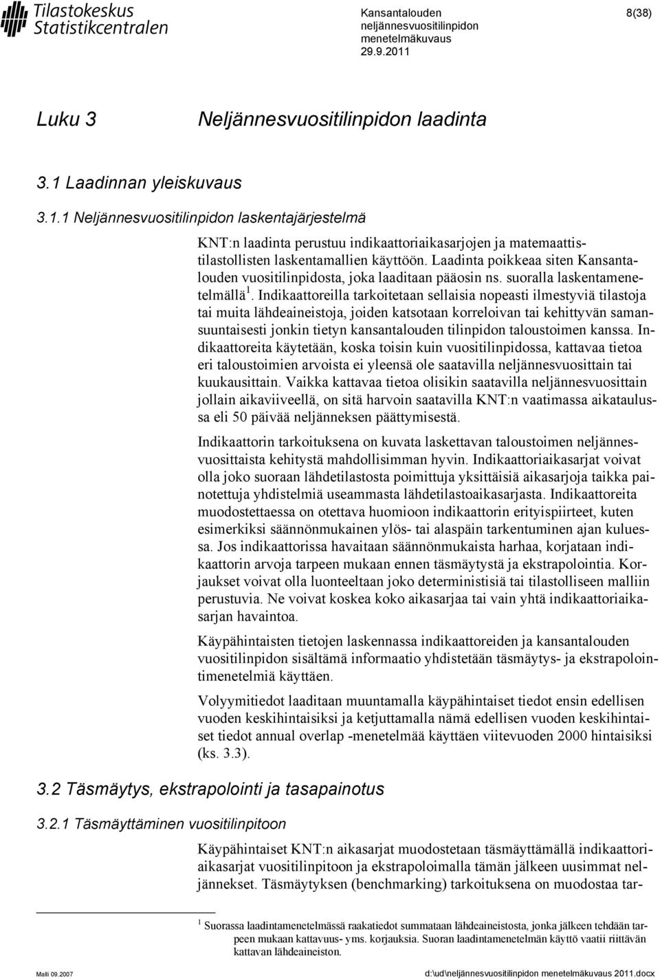 Laadinta poikkeaa siten Kansantalouden vuositilinpidosta, joka laaditaan pääosin ns. suoralla laskentamenetelmällä 1.