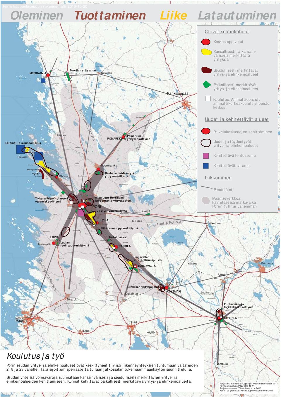 ja täydentyvät yritys- ja elinkeinoalueet Kehitettävä lentoasema Yyteri Rauhalammi-Mäntylä yrityskeskittymä Kehitettävät satamat Liikkuminen Pendelöinti Tikkula-Pripoli-Ulasoori osaamiskeskittymä