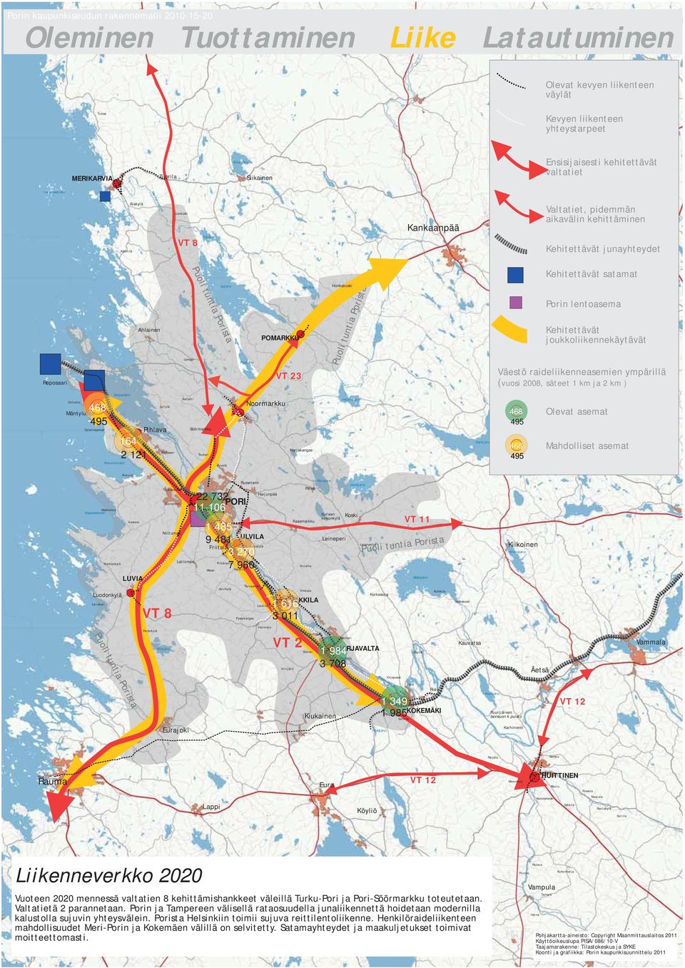 481 a 3 270 a 7 960 VT 11 VT 8 1 616 3 011 VT 2 1 984 tenharju 3 708 1 349 1 985 VT 12 VT 12 Liikenneverkko 2020 Vuoteen 2020 mennessä valtatien 8 kehittämishankkeet väleillä Turku-Pori ja Pori-