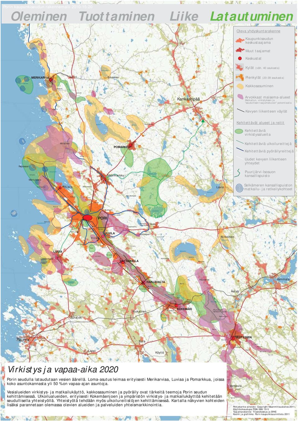 Kehitettäviä ulkoilureittejä Kehitettäviä pyöräilyreittejä Uudet kevyen liikenteen yhteydet -Isosuon kansallispuisto Selkämeren kansallispuiston matkailu- ja retkeilykohteet Ko ke mä en jok i