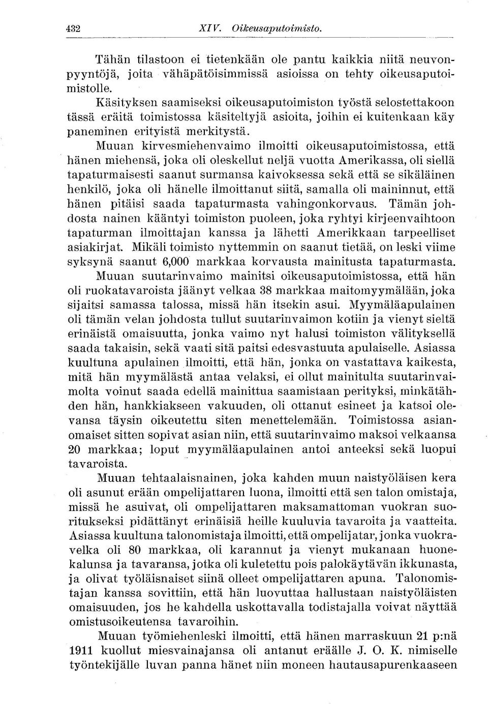 Muuan kirvesmiehenvaimo ilmoitti oikeusaputoimistossa, että hänen miehensä, joka oli oleskellut neljä vuotta Amerikassa, oli siellä tapaturmaisesti saanut surmansa kaivoksessa sekä että se sikäläinen