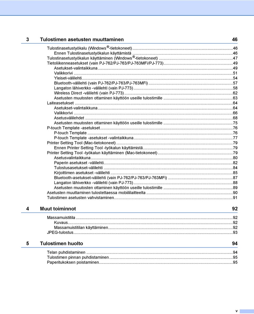 ..57 Langaton lähiverkko -välilehti (vain PJ-773)...58 Wireless Direct -välilehti (vain PJ-773)...62 Asetusten muutosten ottaminen käyttöön useille tulostimille...63 Laiteasetukset.