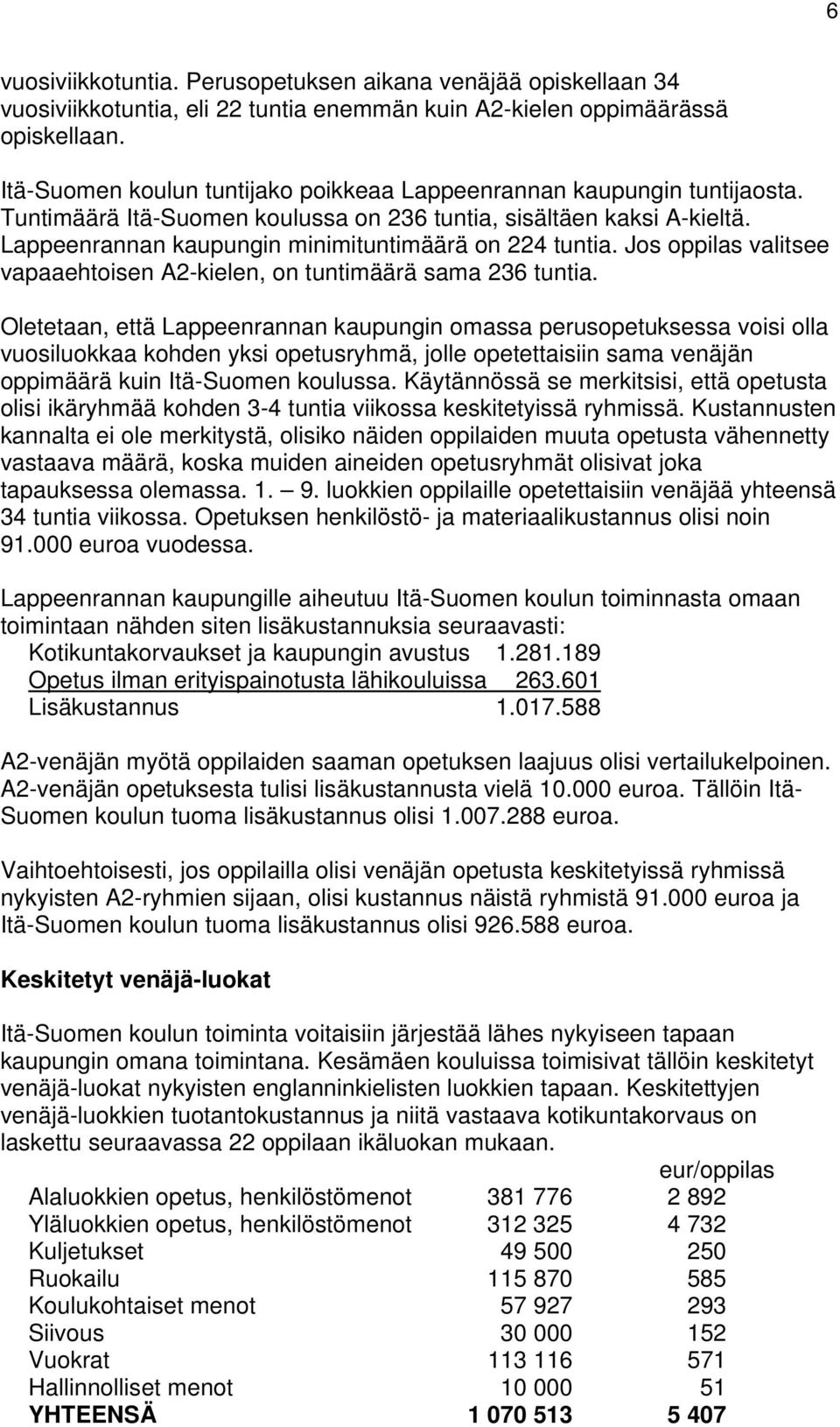 Lappeenrannan kaupungin minimituntimäärä on 224 tuntia. Jos oppilas valitsee vapaaehtoisen A2-kielen, on tuntimäärä sama 236 tuntia.