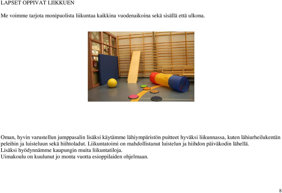 lähiurheilukentän peleihin ja luisteluun sekä hiihtoladut.