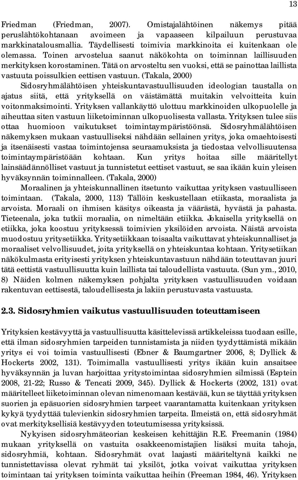 Tätä on arvosteltu sen vuoksi, että se painottaa laillista vastuuta poissulkien eettisen vastuun.