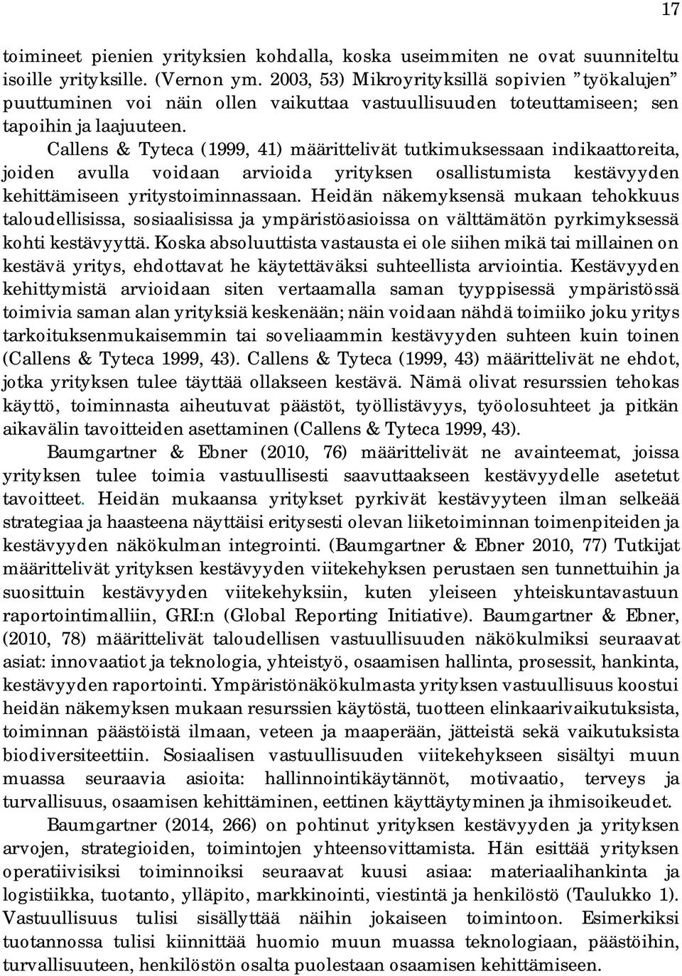 Callens & Tyteca (1999, 41) määrittelivät tutkimuksessaan indikaattoreita, joiden avulla voidaan arvioida yrityksen osallistumista kestävyyden kehittämiseen yritystoiminnassaan.
