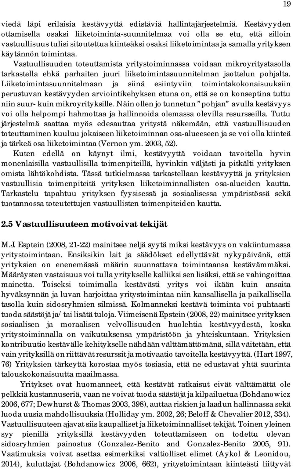 Vastuullisuuden toteuttamista yritystoiminnassa voidaan mikroyritystasolla tarkastella ehkä parhaiten juuri liiketoimintasuunnitelman jaottelun pohjalta.