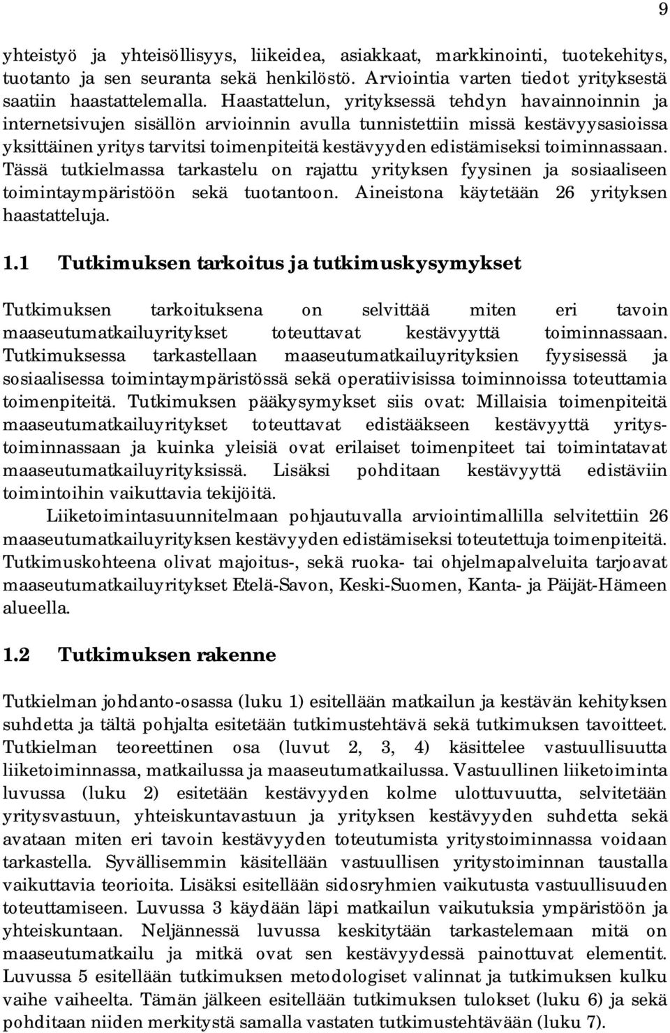 toiminnassaan. Tässä tutkielmassa tarkastelu on rajattu yrityksen fyysinen ja sosiaaliseen toimintaympäristöön sekä tuotantoon. Aineistona käytetään 26 yrityksen haastatteluja. 1.