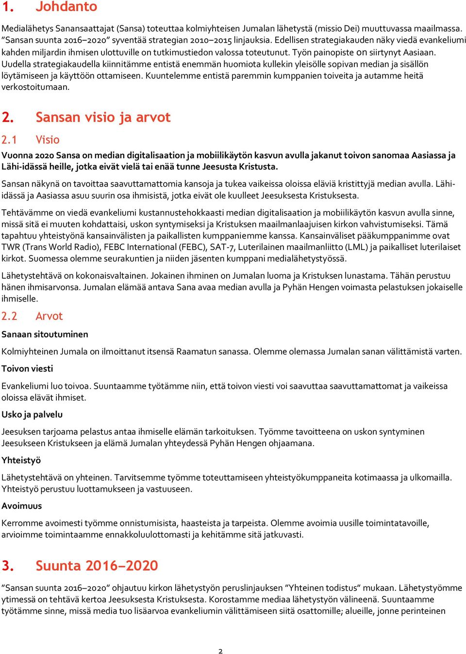 Uudella strategiakaudella kiinnitämme entistä enemmän huomiota kullekin yleisölle sopivan median ja sisällön löytämiseen ja käyttöön ottamiseen.