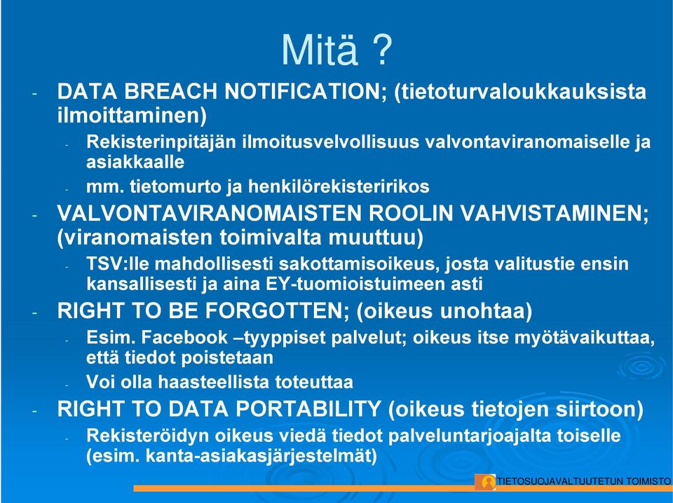 kansallisesti ja aina EY-tuomioistuimeen i t i asti - RIGHT TO BE FORGOTTEN; (oikeus unohtaa) - Esim.