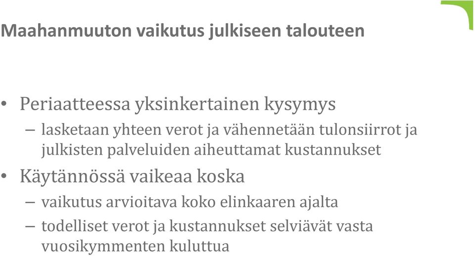 aiheuttamat kustannukset Käytännössä vaikeaa koska vaikutus arvioitava koko