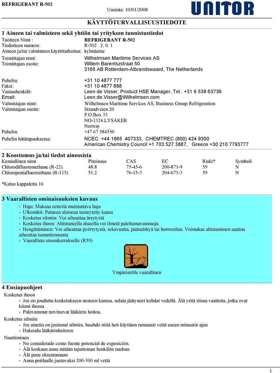 Puhelin: +31 10 4877 777 Faksi: +31 10 4877 888 Vastuuhenkilö: Leen de Visser, Product HSE Manager, Tel.: +31 6 538 63736 Email: Leen.de.Visser@Wilhelmsen.