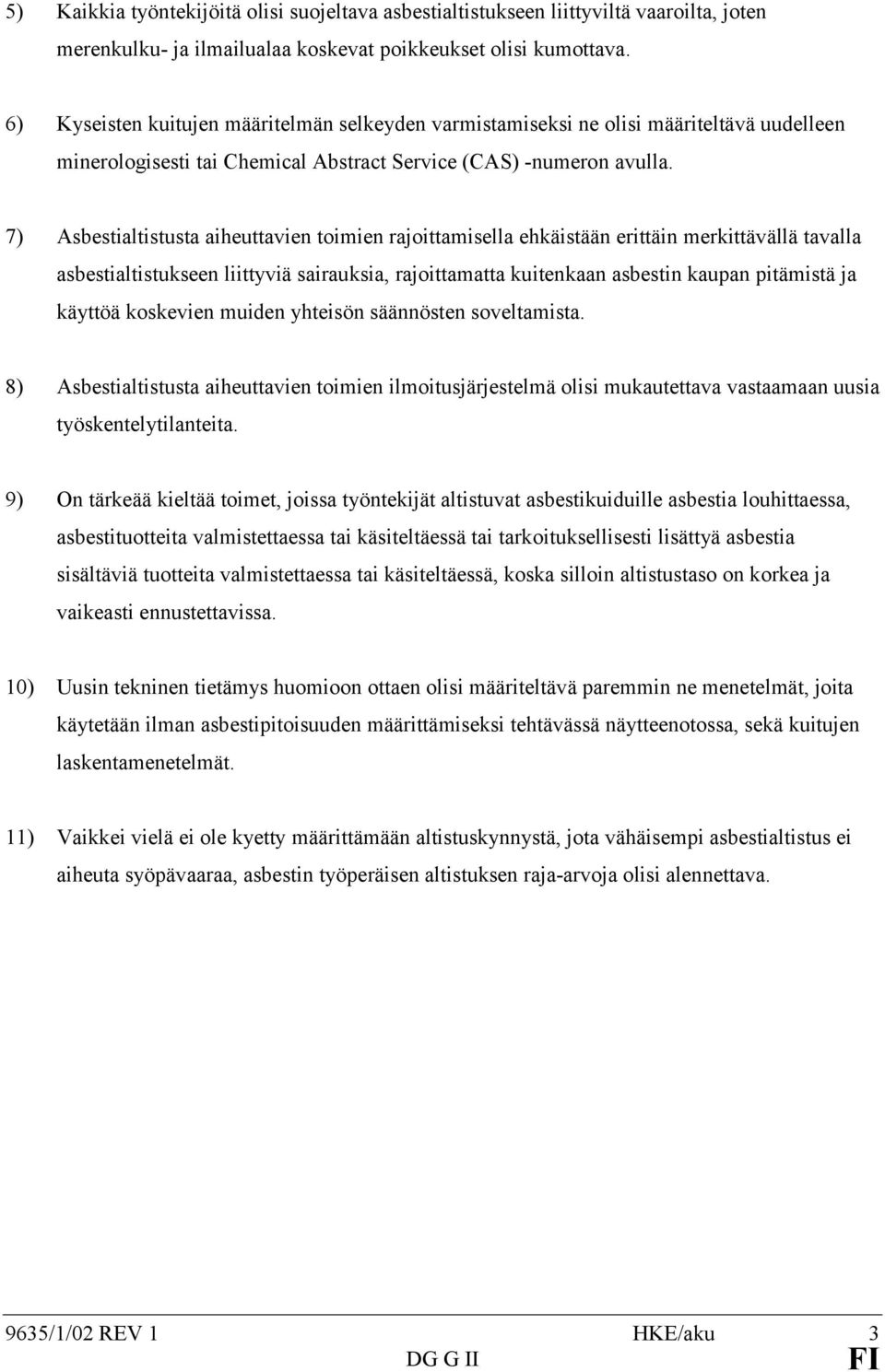 7) Asbestialtistusta aiheuttavien toimien rajoittamisella ehkäistään erittäin merkittävällä tavalla asbestialtistukseen liittyviä sairauksia, rajoittamatta kuitenkaan asbestin kaupan pitämistä ja