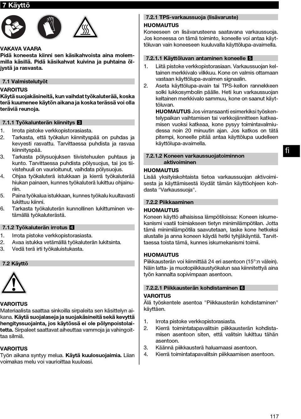 Irrota pistoke verkkopistorasiasta. 2. Tarkasta, että työkalun kiinnityspää on puhdas ja kevyesti rasvattu. Tarvittaessa puhdista ja rasvaa kiinnityspää. 3.