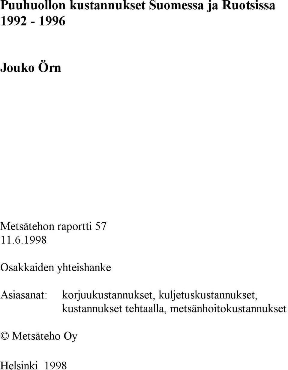 1998 Osakkaiden yhteishanke Asiasanat: korjuukustannukset,