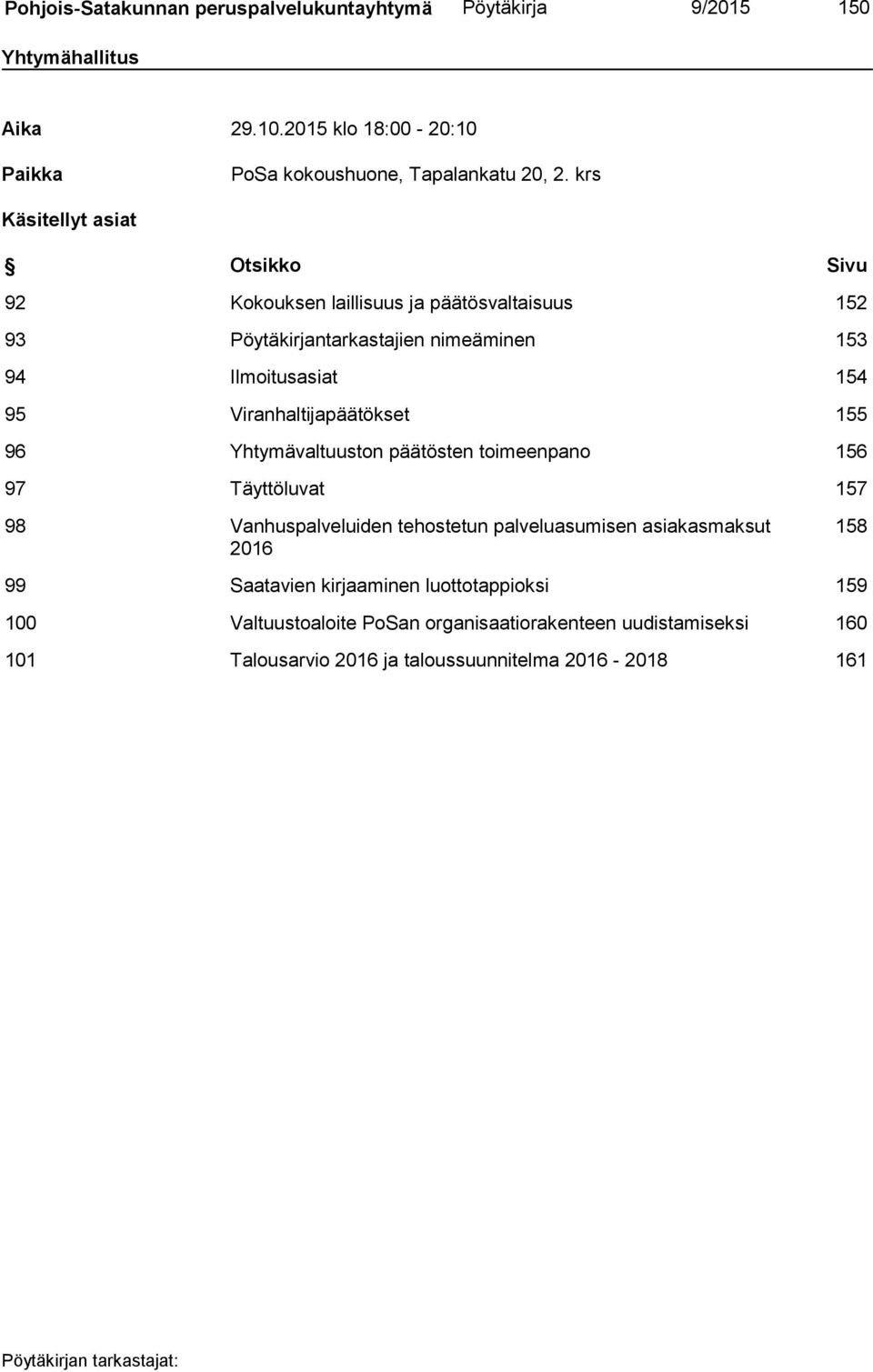 Viranhaltijapäätökset 155 96 Yhtymävaltuuston päätösten toimeenpano 156 97 Täyttöluvat 157 98 Vanhuspalveluiden tehostetun palveluasumisen asiakasmaksut 2016