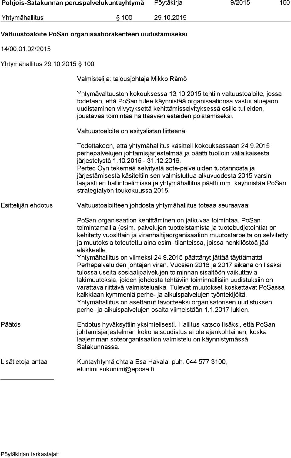 haittaavien esteiden poistamiseksi. Valtuustoaloite on esityslistan liitteenä. Todettakoon, että yhtymähallitus käsitteli kokouksessaan 24.9.