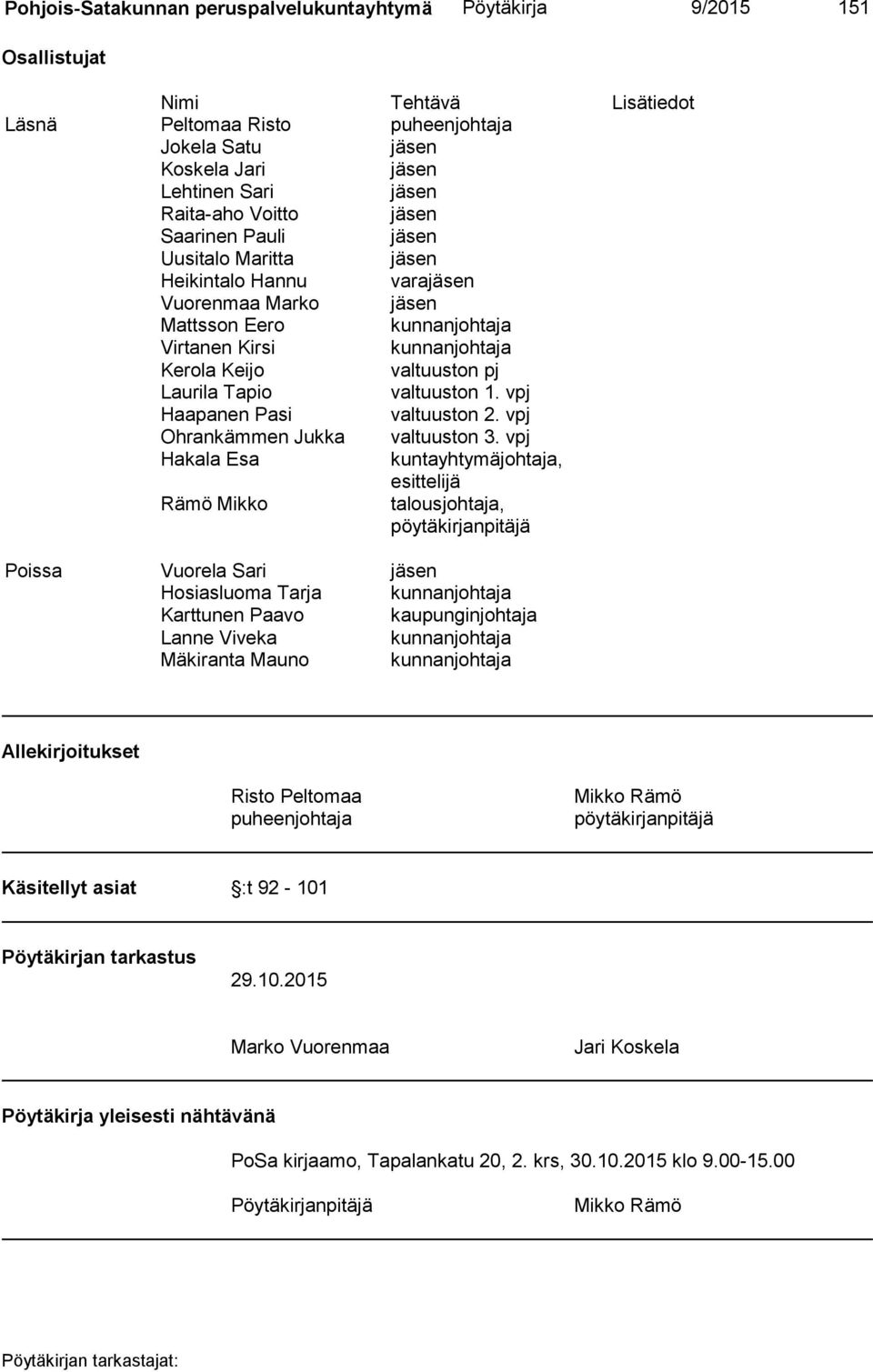 Laurila Tapio valtuuston 1. vpj Haapanen Pasi valtuuston 2. vpj Ohrankämmen Jukka valtuuston 3.