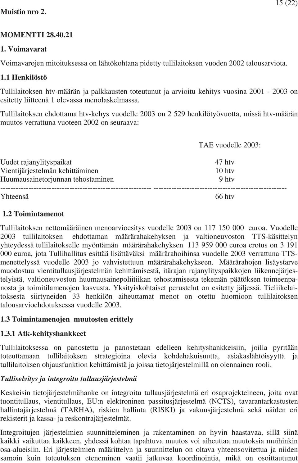 Vientijärjestelmän kehittäminen 10 htv Huumausainetorjunnan tehostaminen 9 htv ----------------------------------------------------------- ----------------------------------------------------