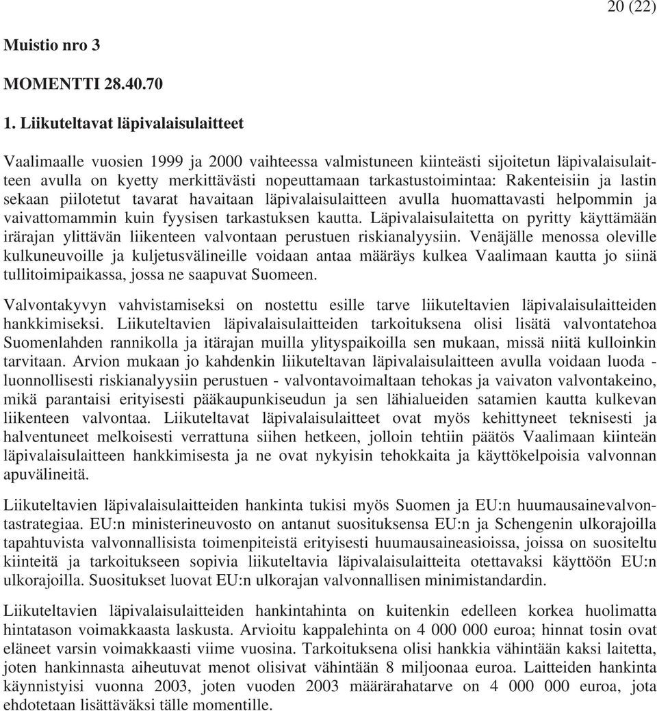 Rakenteisiin ja lastin sekaan piilotetut tavarat havaitaan läpivalaisulaitteen avulla huomattavasti helpommin ja vaivattomammin kuin fyysisen tarkastuksen kautta.