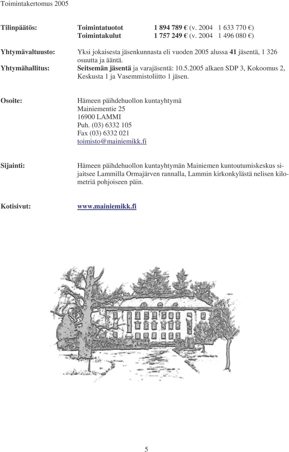 Yhtymähallitus: Seitsemän jäsentä ja varajäsentä: 10.5.2005 alkaen SDP 3, Kokoomus 2, Keskusta 1 ja Vasemmistoliitto 1 jäsen.