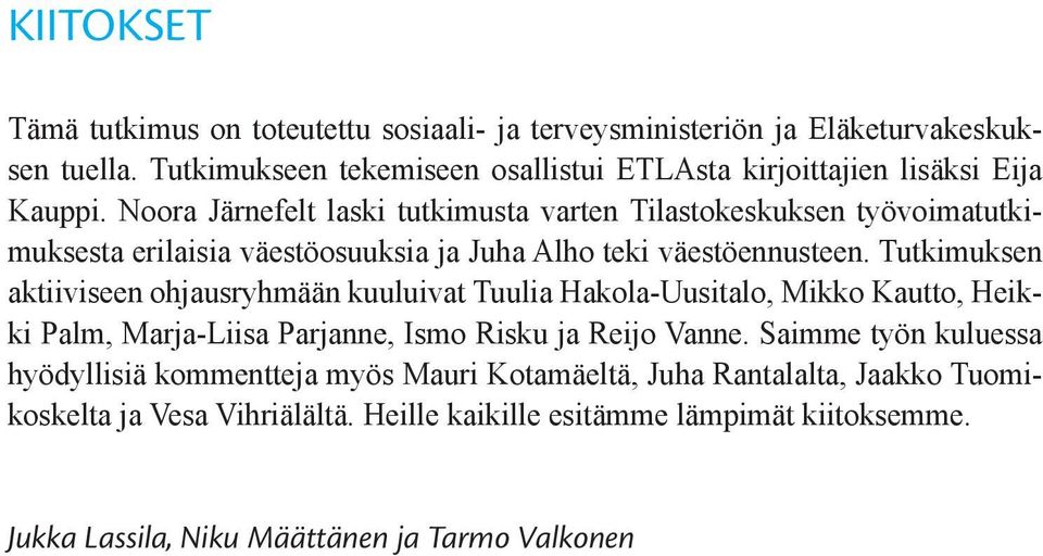 Noora Järnefelt laski tutkimusta varten Tilastokeskuksen työvoimatutkimuksesta erilaisia väestöosuuksia ja Juha Alho teki väestöennusteen.