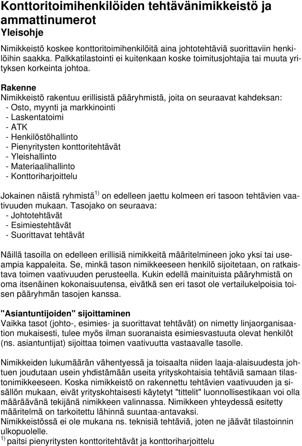 Rakenne Nimikkeistö rakentuu erillisistä pääryhmistä, joita on seuraavat kahdeksan: - Osto, myynti ja markkinointi - Laskentatoimi - ATK - Henkilöstöhallinto - Pienyritysten konttoritehtävät -