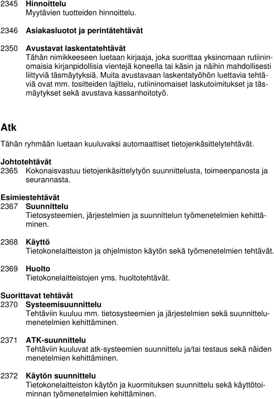 näihin mahdollisesti liittyviä täsmäytyksiä. Muita avustavaan laskentatyöhön luettavia tehtäviä ovat mm.