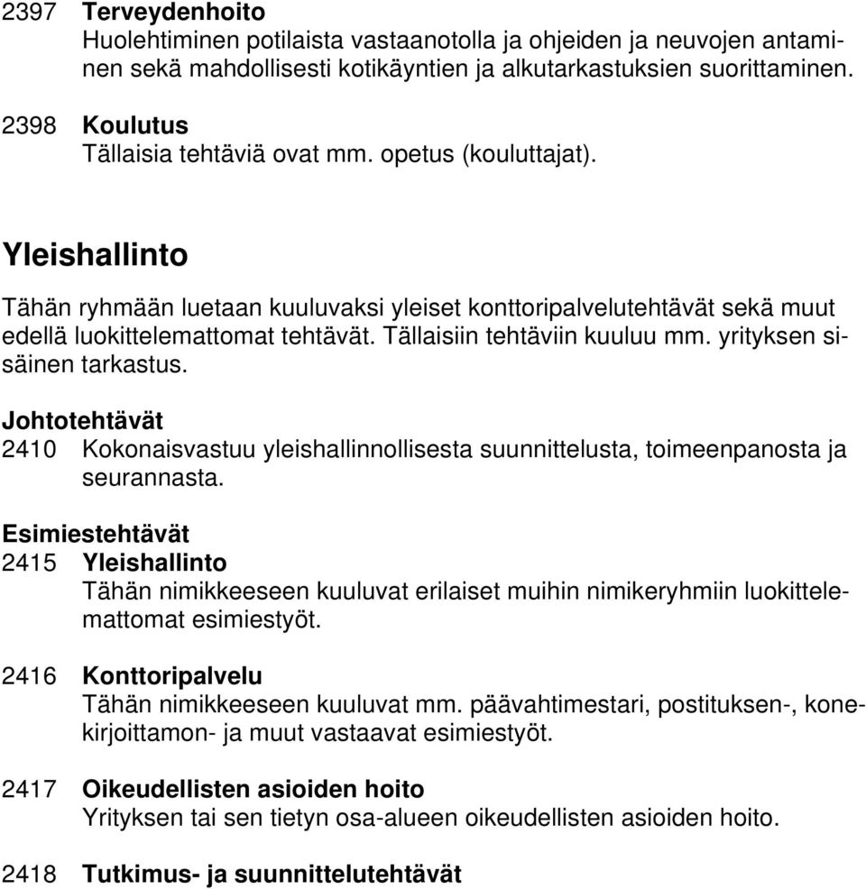 Tällaisiin tehtäviin kuuluu mm. yrityksen sisäinen tarkastus. 2410 Kokonaisvastuu yleishallinnollisesta suunnittelusta, toimeenpanosta ja seurannasta.