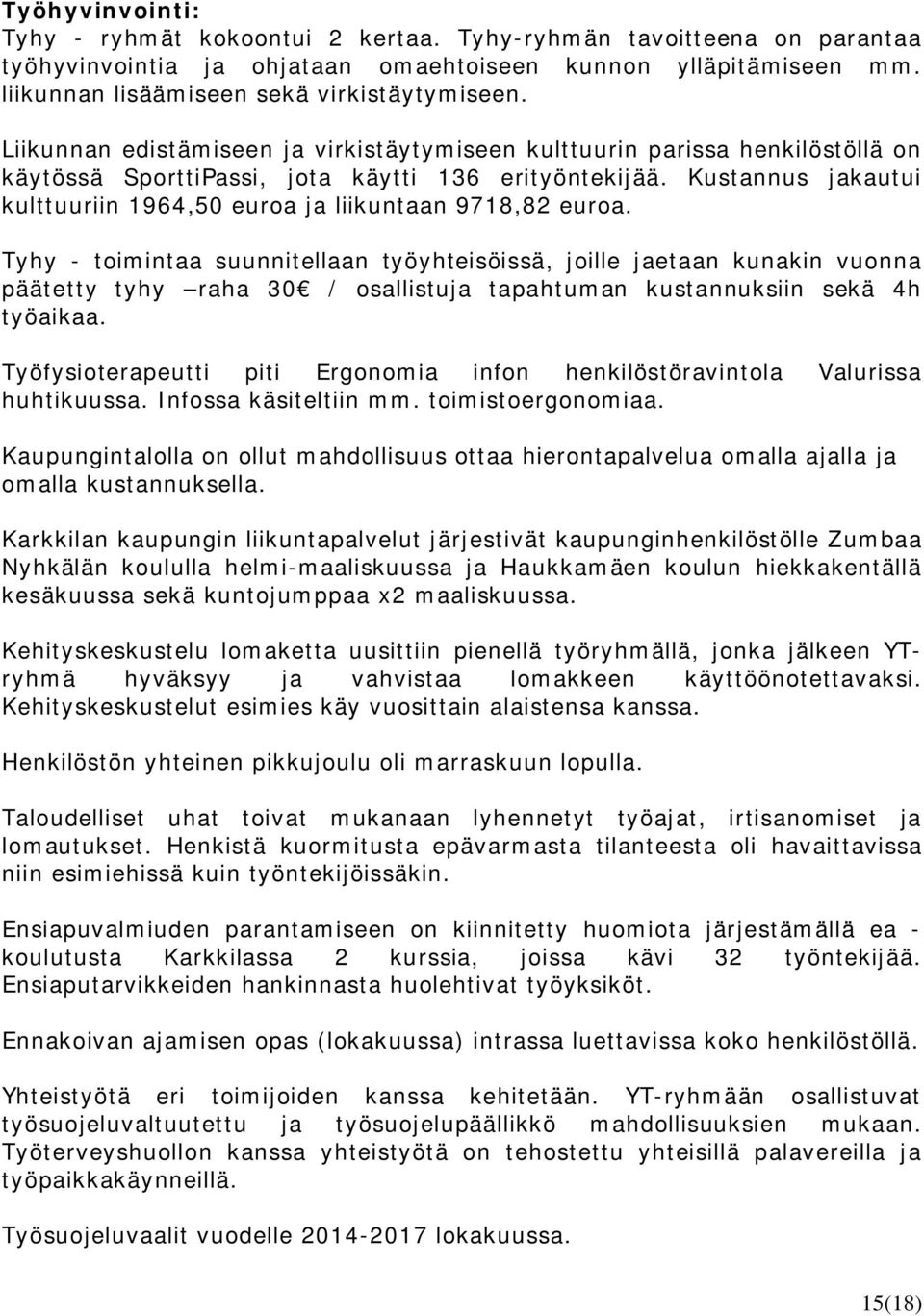 Kustannus jakautui kulttuuriin 1964,50 euroa ja liikuntaan 9718,82 euroa.