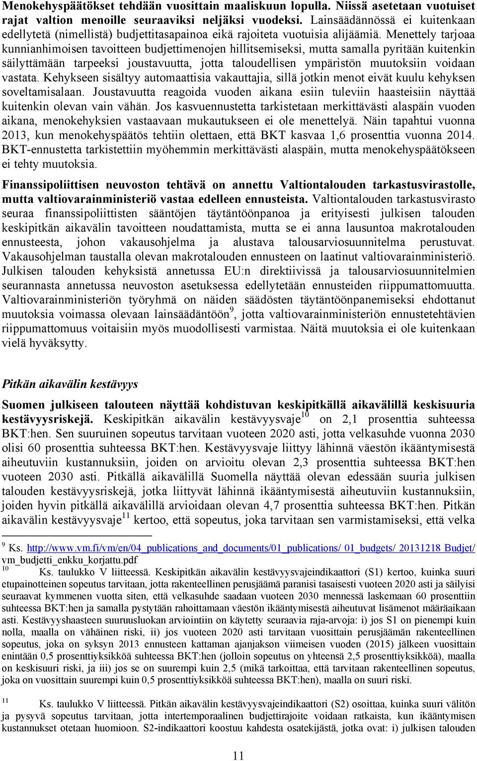 Menettely tarjoaa kunnianhimoisen tavoitteen budjettimenojen hillitsemiseksi, mutta samalla pyritään kuitenkin säilyttämään tarpeeksi joustavuutta, jotta taloudellisen ympäristön muutoksiin voidaan