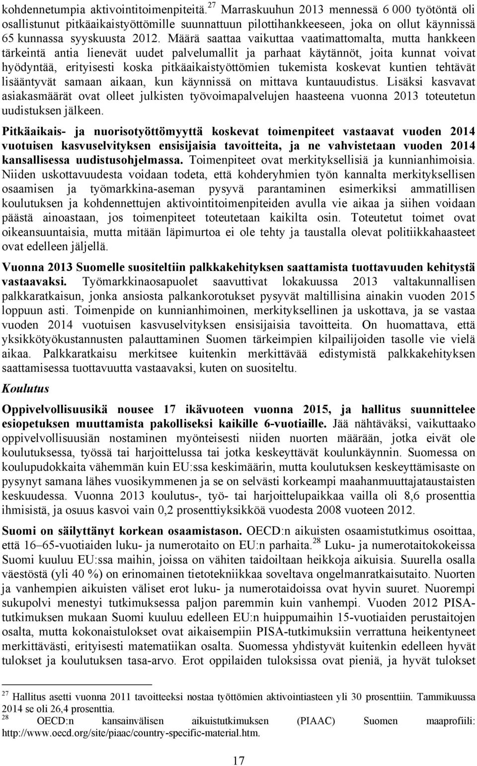 Määrä saattaa vaikuttaa vaatimattomalta, mutta hankkeen tärkeintä antia lienevät uudet palvelumallit ja parhaat käytännöt, joita kunnat voivat hyödyntää, erityisesti koska pitkäaikaistyöttömien