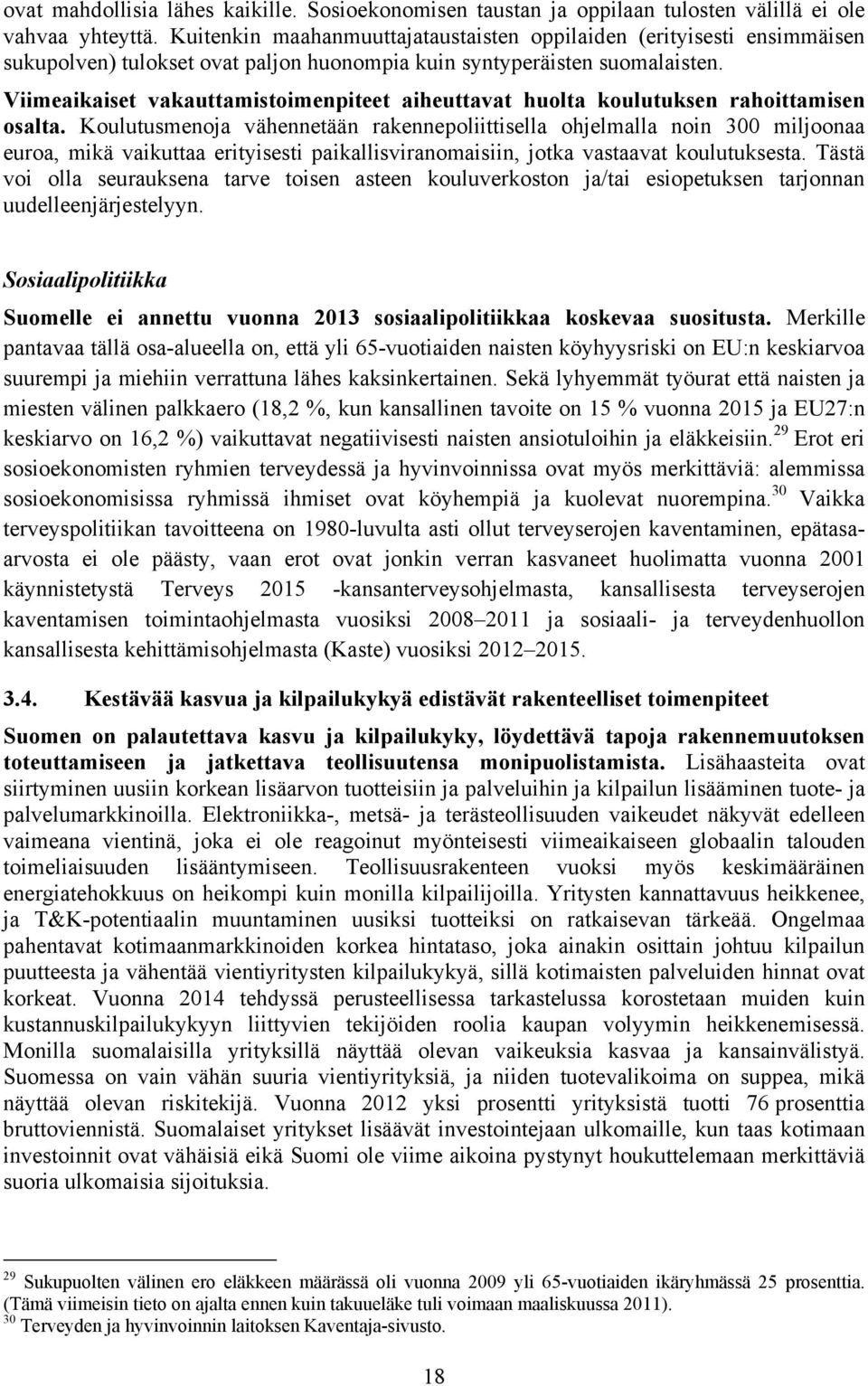 Viimeaikaiset vakauttamistoimenpiteet aiheuttavat huolta koulutuksen rahoittamisen osalta.