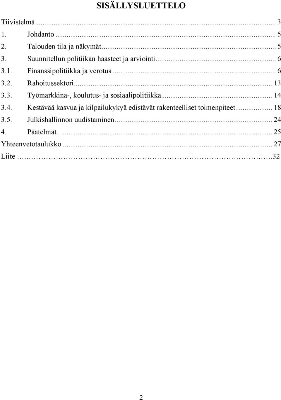 Rahoitussektori... 13 3.3. Työmarkkina-, koulutus- ja sosiaalipolitiikka... 14 