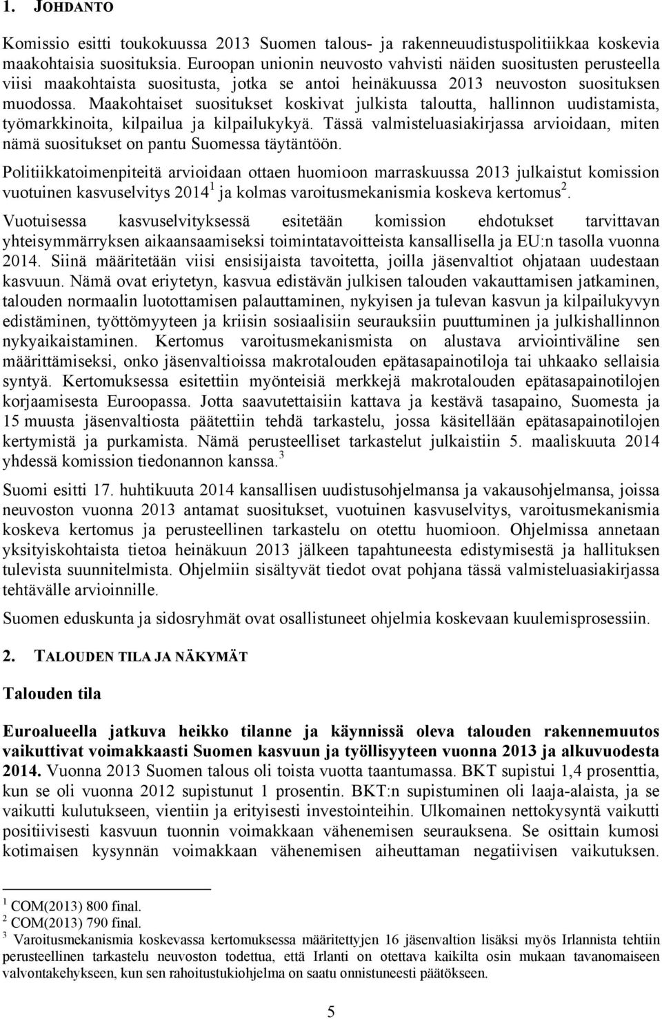 Maakohtaiset suositukset koskivat julkista taloutta, hallinnon uudistamista, työmarkkinoita, kilpailua ja kilpailukykyä.