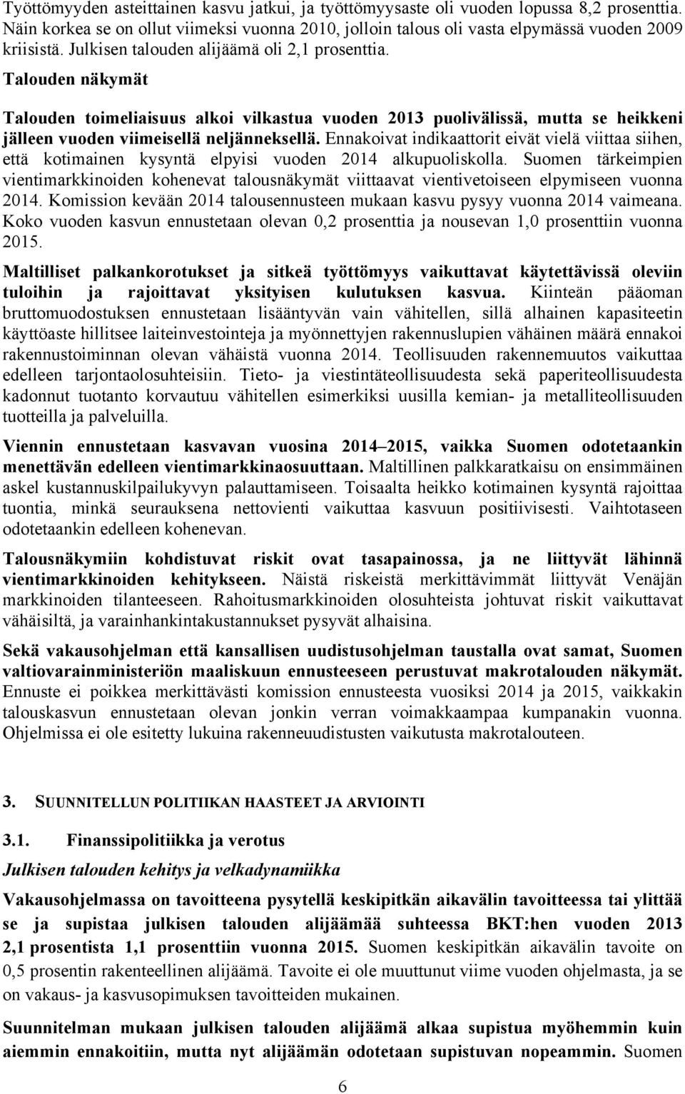 Ennakoivat indikaattorit eivät vielä viittaa siihen, että kotimainen kysyntä elpyisi vuoden 2014 alkupuoliskolla.