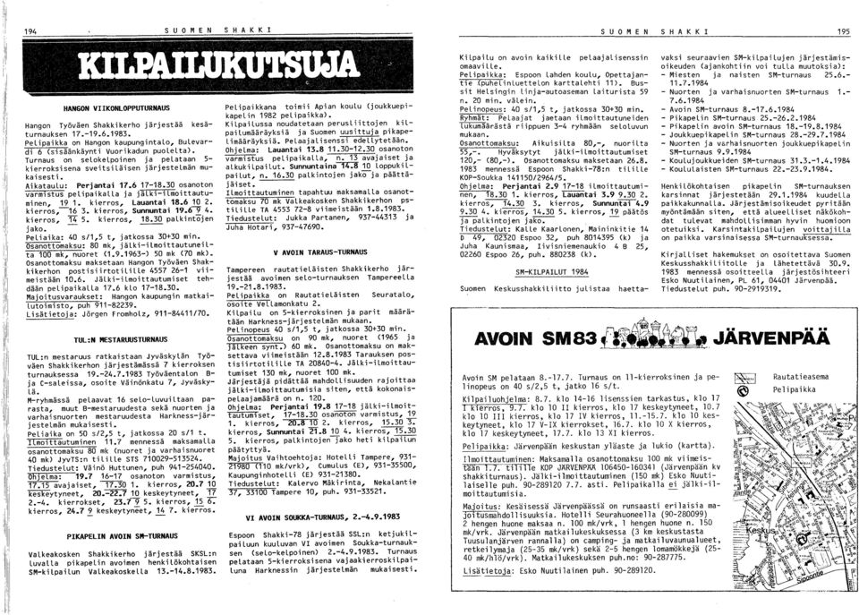 AikatauLu: Perjantai 17.6 17-18.0 osanoton varmlstus pelipaikalla ja jälki-ilmoittautuminen, 19 1. kierros, Lauantai 18.6 10. kierros,--16. kierros, Sunnuntai 19.6~ 4. kierros, 14 5. kierros, 18.