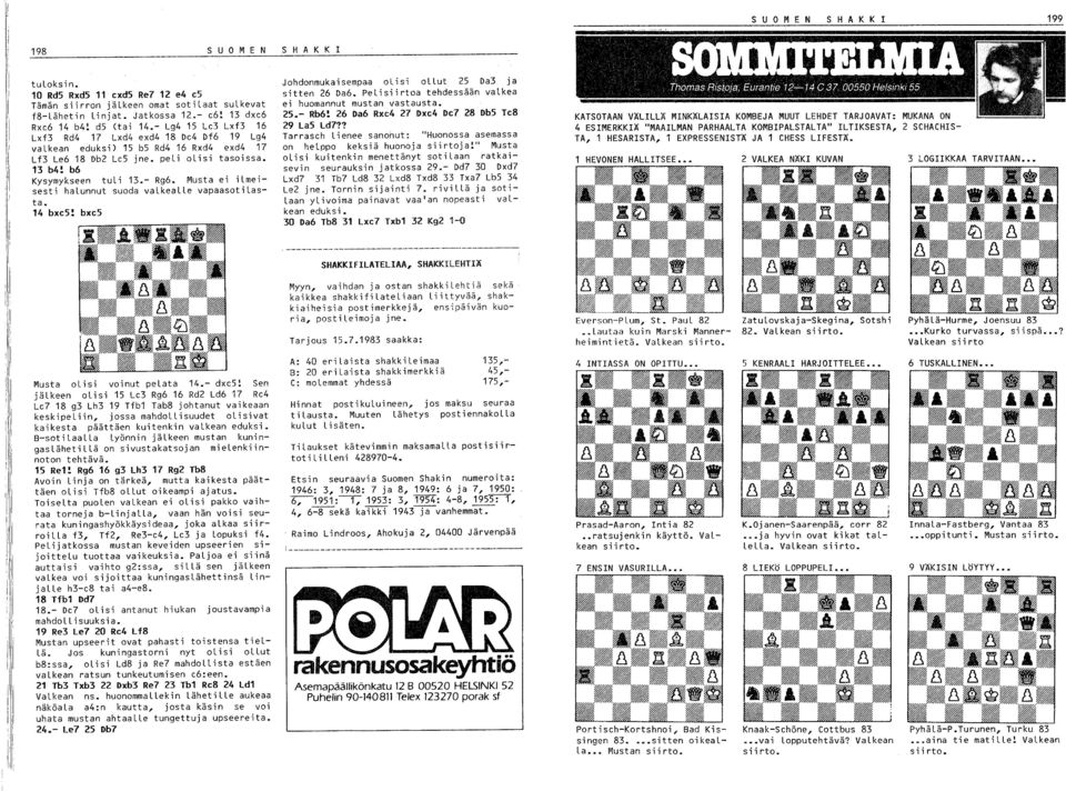 b6 Kysymykseen tuli 1.- Rg6. Musta ei i Lmeisesti halunnut suoda valkealle vapaasotilasta. 14 bxc5! bxc5 Johdonmukaisempaa olisi ollut 5 Da ja sitten 6 Da6.