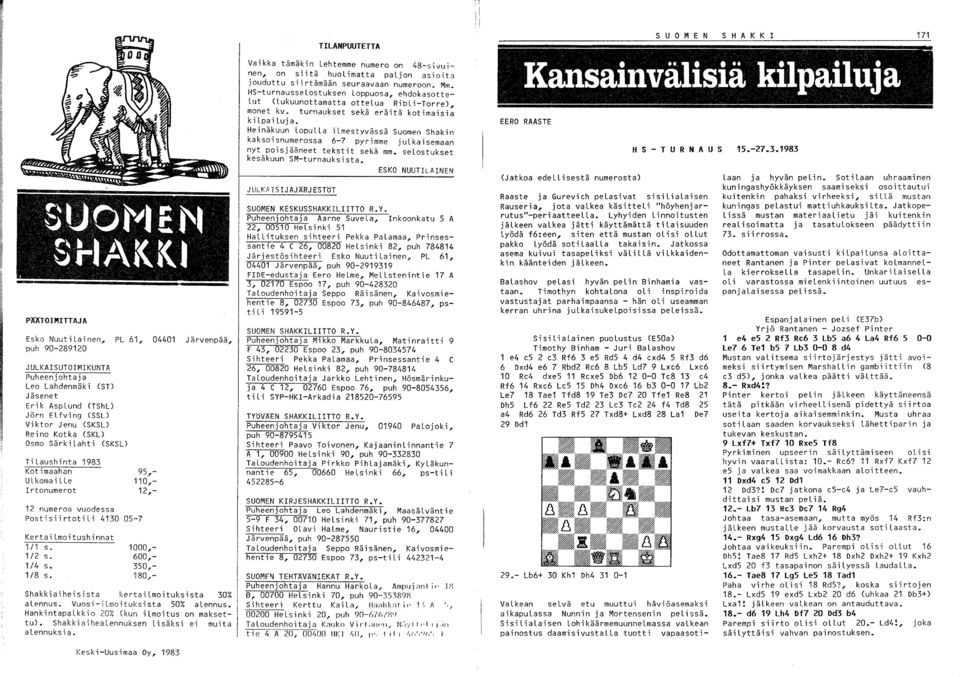 95,- 110,- 1,- 1000,- 600,- 50,- 180,- Shakkiaiheisista kertailmoituksista 0% alennus. Vuosi-ilmoituksista 50% alennus. Hankintapalkkio 0% (kun ilmoitus on maksettu).