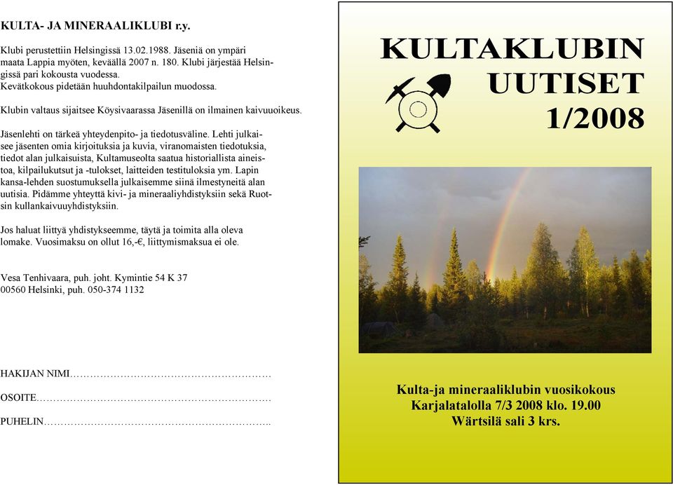 Lehti julkaisee jäsenten omia kirjoituksia ja kuvia, viranomaisten tiedotuksia, tiedot alan julkaisuista, Kultamuseolta saatua historiallista aineistoa, kilpailukutsut ja -tulokset, laitteiden