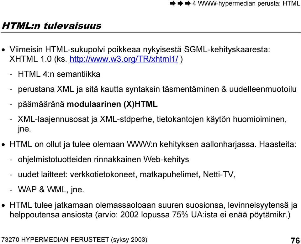 XML-stdperhe, tietokantojen käytön huomioiminen, jne. HTML on ollut ja tulee olemaan WWW:n kehityksen aallonharjassa.