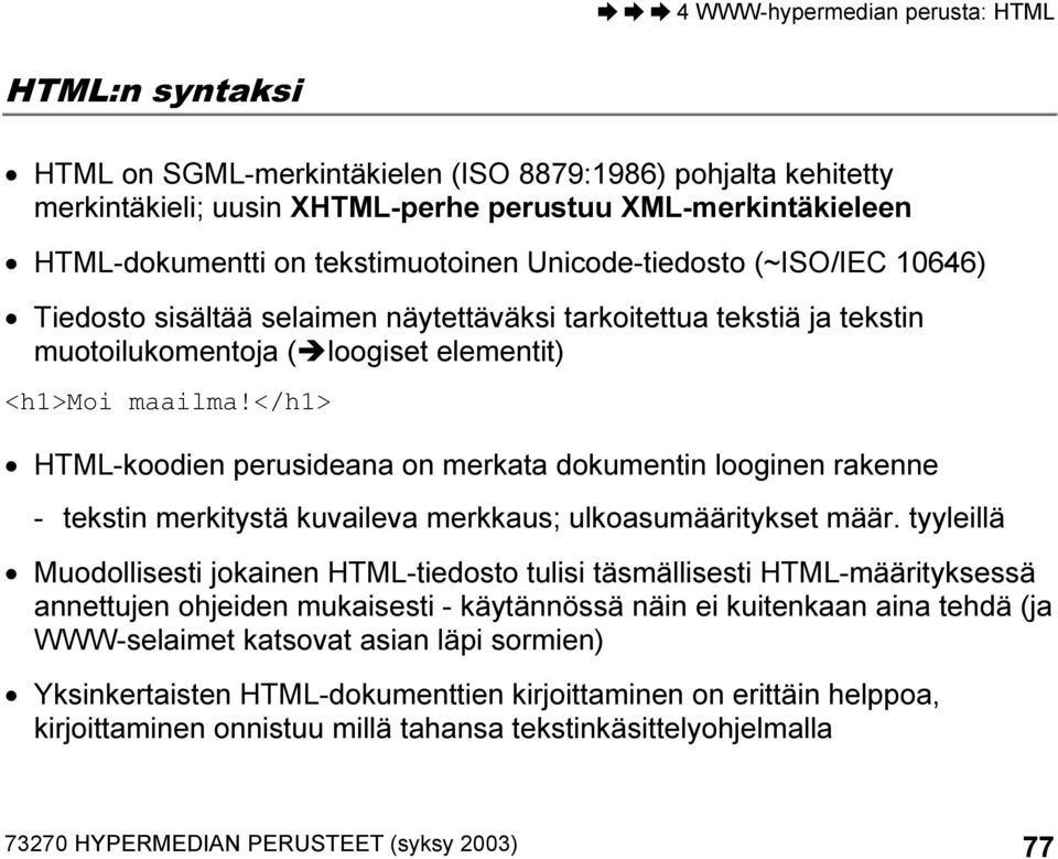 </h1> HTML-koodien perusideana on merkata dokumentin looginen rakenne - tekstin merkitystä kuvaileva merkkaus; ulkoasumääritykset määr.