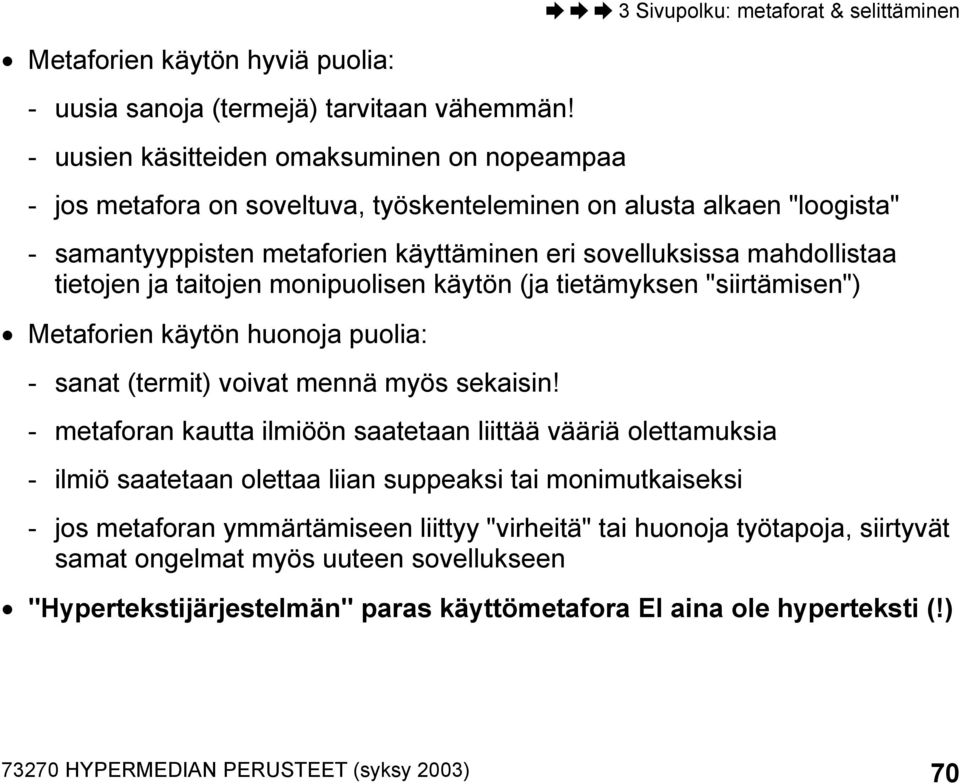 tietojen ja taitojen monipuolisen käytön (ja tietämyksen "siirtämisen") Metaforien käytön huonoja puolia: - sanat (termit) voivat mennä myös sekaisin!