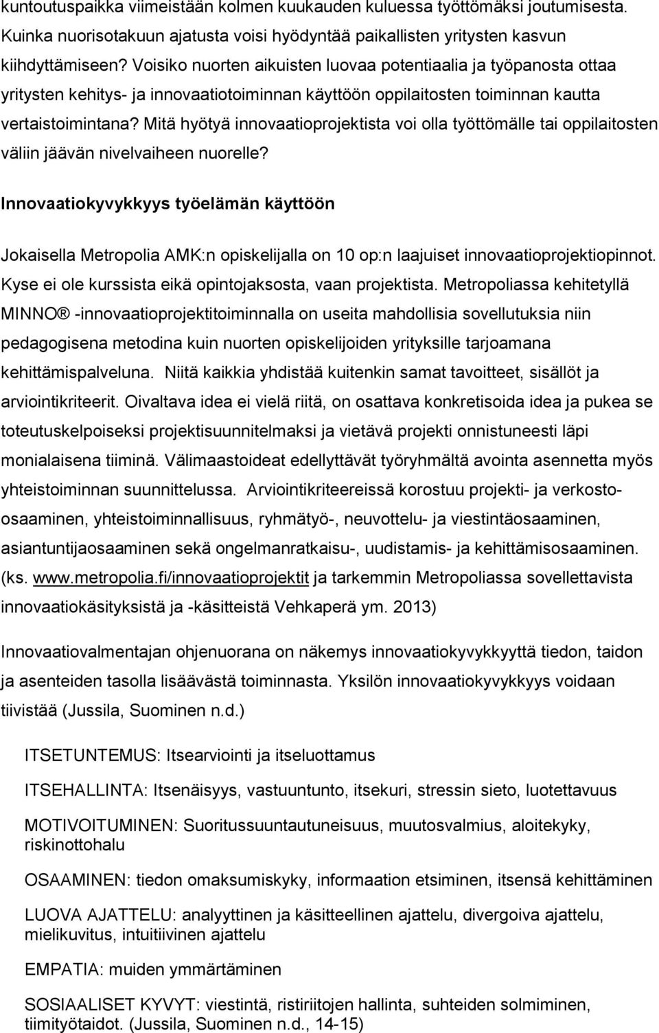 Mitä hyötyä innovaatioprojektista voi olla työttömälle tai oppilaitosten väliin jäävän nivelvaiheen nuorelle?