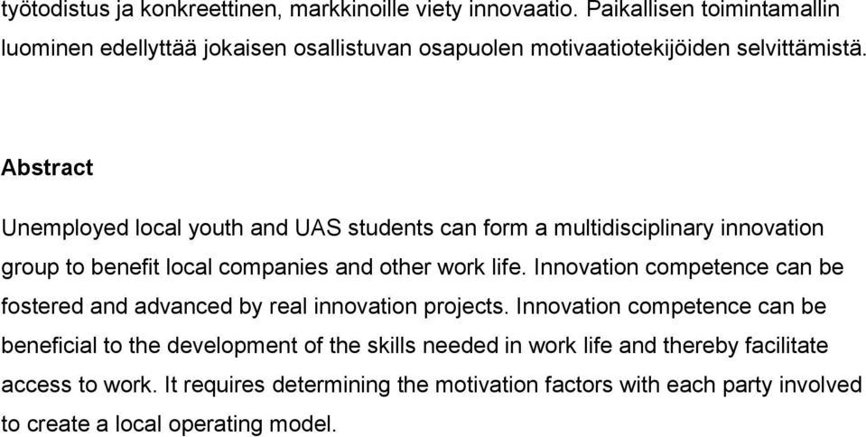 Abstract Unemployed local youth and UAS students can form a multidisciplinary innovation group to benefit local companies and other work life.