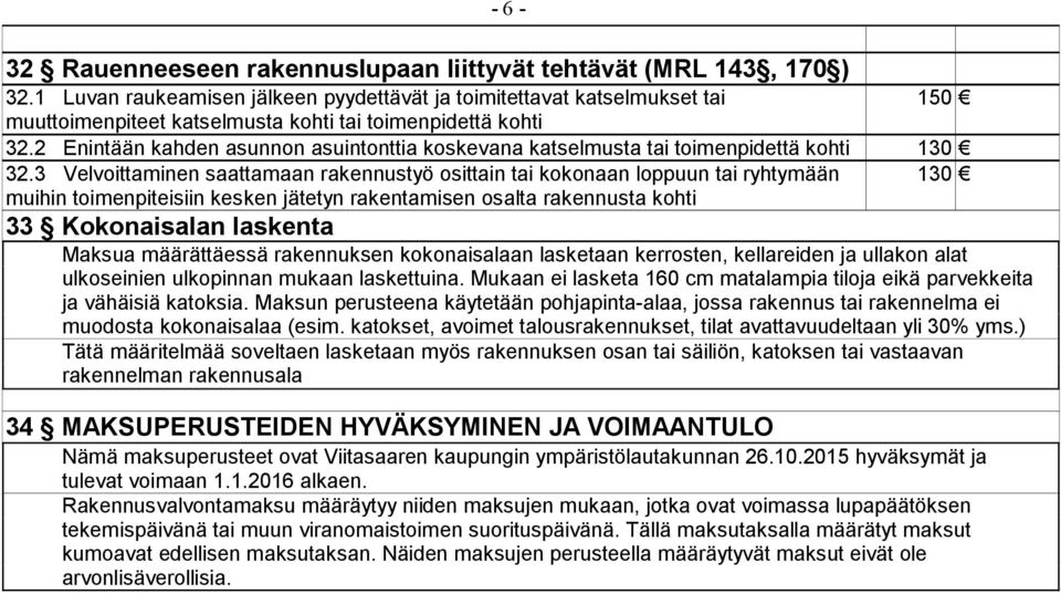 2 Enintään kahden asunnon asuintonttia koskevana katselmusta tai toimenpidettä kohti 130 32.