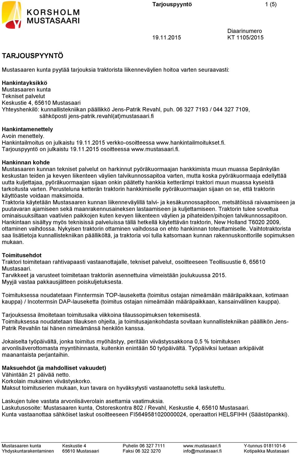 Hankintailmoitus on julkaistu 19.11.2015 verkko-osoitteessa www.hankintailmoitukset.fi.